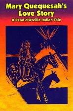 Mary Quequesah's Love Story: A Pend D'Oreille Indian Tale