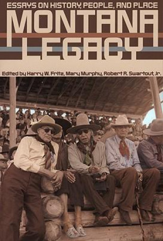 Montana Legacy: Essays on History, People, and Place