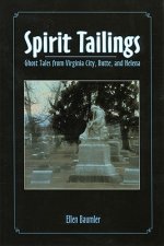 Spirit Tailings: Ghost Tales from Virginia City, Butte and Helena