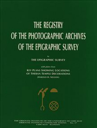 Registry of the Photographic Archives of the Epigraphic Survey, with Plates from Key Plans Showing Locations of Theban Temple Decorations