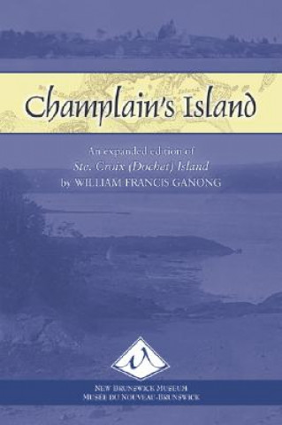 Champlain's Island: An Expanded Edition of Ste. Croix (Dochet) Island