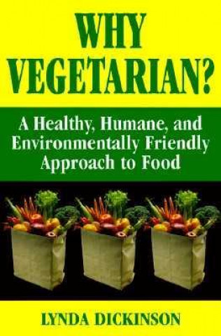 Why Vegetarian? a Healthy, Humane, and Environmentally Friendly Approach to Food