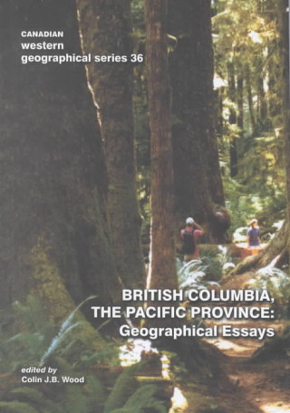 British Columbia, the Pacific Province: Geographical Essays