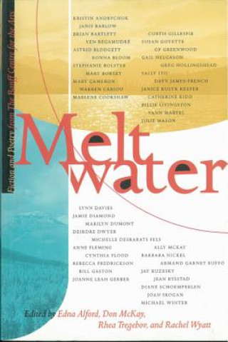 Meltwater: Fiction and Poetry from the Banff Centre for the Arts