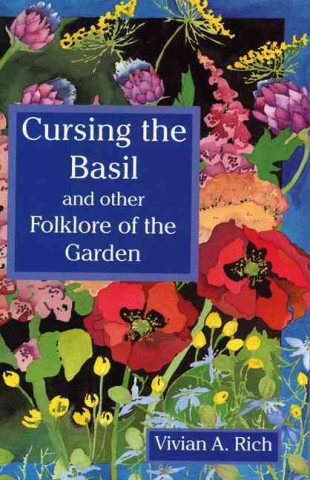 Cursing the Basil: And Other Folklore of the Garden