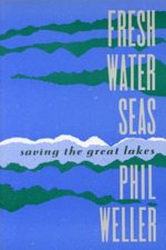 Fresh Water Seas: Saving the Great Lakes