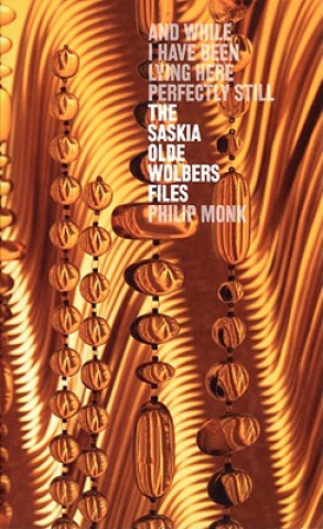 And While I Have Been Lying Here Perfectly Still: The Saskia Olde Wolbers Files