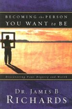 Becoming the Person You Want to Be: Discovering Your Dignity and Worth
