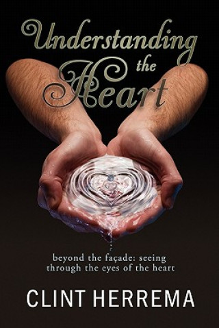 Understanding the Heart - Beyond the Facade: Seeing Through the Eyes of the Heart