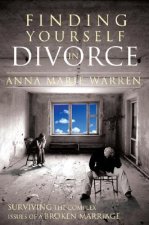Finding Yourself in Divorce: Surviving the Complex Issues of a Broken Marriage