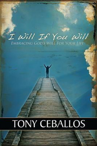 I Will If You Will: Embracing God's Will for Your Life