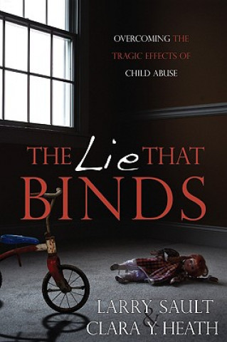 The Lie That Binds: Overcoming the Tragic Effects of Child Abuse