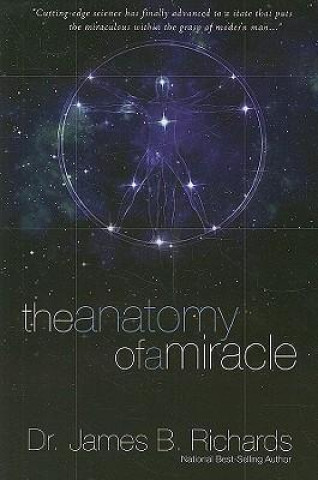 The Anatomy of a Miracle: Cutting-Edge Science Has Finally Advanced to a State That Puts the Miraculous Within the Grasp of Modern Man...