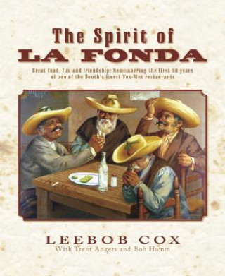 The Spirit of La Fonda: Great Food, Fun and Friendship: Remembering the First 50 Years of One of the South's Finest Tex-Mex Restaurants