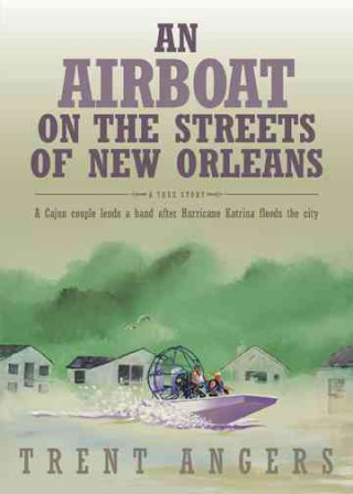 An Airboat on the Streets of New Orleans: A Cajun Couple Lends a Hand After Hurricane Katrina Floods the City