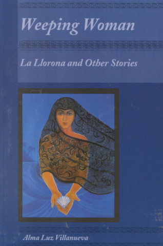 Weeping Woman: La Llorona and Other Stories