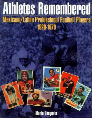 Athletes Remembered: Mexicano/Latino Professional Football Players 1929-1970
