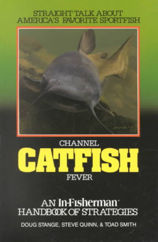 Channel Catfish Fever: An In-Fisherman Handbook of Strategies