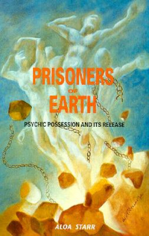 Prisoners of Earth: Psychic Possession and Its Release