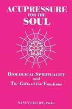 Acupressure for the Soul: Biological Spirituality and the Gifts of the Emotions