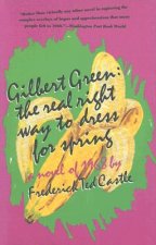 Gilbert Green: The Real Right Way to Dress for Spring: A Novel of 1968