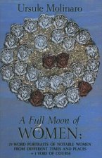 Full Moon of Women: 29 Word Portraits of Notable Women from Different Times & Places + 1 Void of Course