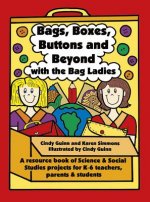 Bags, Boxes, Buttons, and Beyond with the Bag Ladies: A Resource Book of Science and Social Studies Projects for K-6 Teachers, Parents, and Students