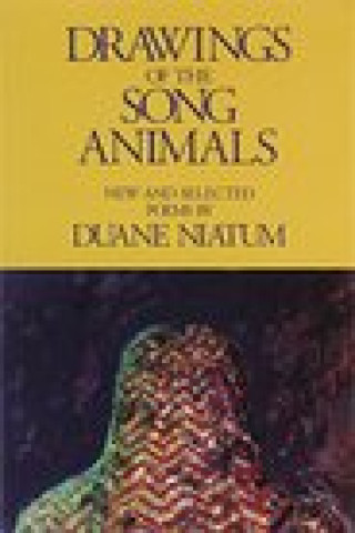 Drawings of the Song Animals: New & Selected Poems