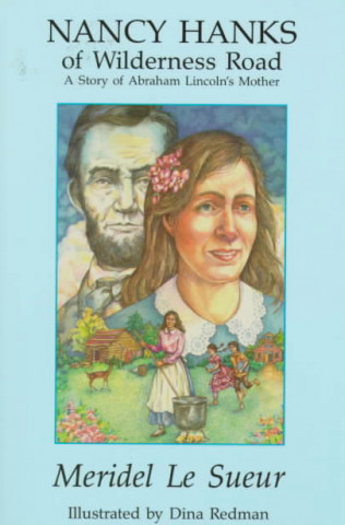 Nancy Hanks of Wilderness Road: A Story of Abraham Lincoln's Mother