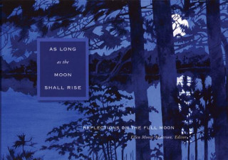 As Long as the Moon Shall Rise: Reflections on the Full Moon