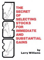 The Secrets of Selecting Stocks for Immediate and Substantial Gains