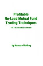Profitable No-Load Mutual Fund Trading Techniques: For the Individual Investor