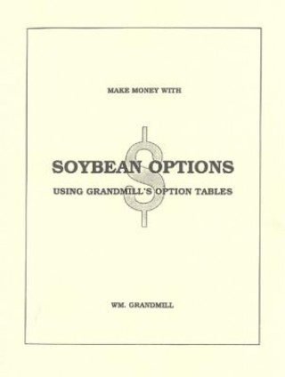 How to Make Money with Soybean Options: Using Grandmill's Option Tables