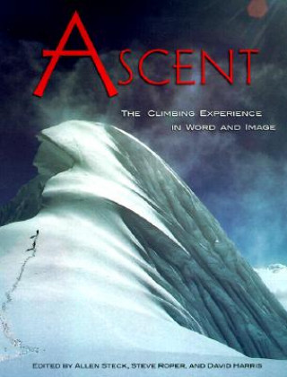 Ascent: The Climbing Experience in Word and Image