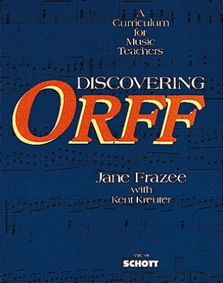 Discovering Orff: A Curriculum for Music Teachers