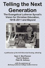 Telling the Next Generation: The Evangelical Lutheran Synod's Vision for Christian Education, 1918-2011 and Beyond