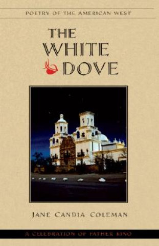 The White Dove: A Celebration of Father Kino