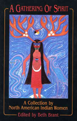 A Gathering of Spirit: A Collection by North American Indian Women