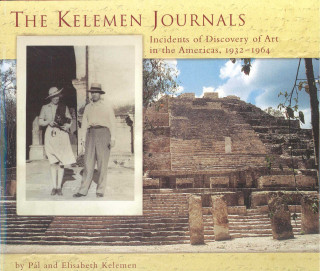 The Kelemen Journals: Incidents of Discovery of Art in the Americas, 1932-64