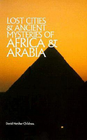 Lost Cities & Ancient Mysteries of Africa and Arabia