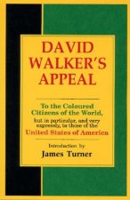 David Walker's Appeal, in Four Articles, Together with a Preamble, to the Coloured Citizens of the World, But in Particular, and Very Expressly, to Th