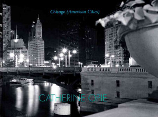 Catherine Opie: Chicago: American Cities
