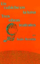 Un Cubiche En La Luna: Tres Obras Teatrales