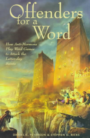 Offenders for a Word: How Anti-Mormons Play Word Games to Attack the Latter-Day Saints