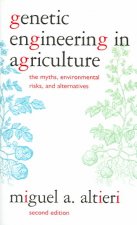 Genetic Engineering in Agriculture: The Myths, Environmental Risks, and Alternatives