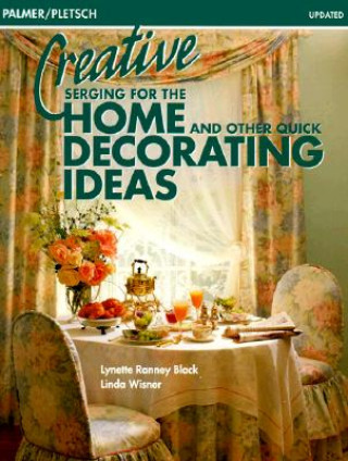 Creative Serging for the Home and Other Quick Decorating Ideas