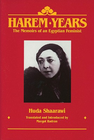 Harem Years: The Memoirs of an Egyptian Feminist, 1879-1924