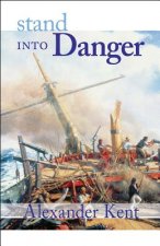 Stand Into Danger: The Richard Bolitho Novels
