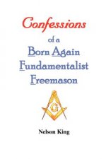 Confessions of a Born Again Fundamentalist Freemason