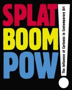 Splat Boom POW!: The Influence of Cartoons in Contemporary Art